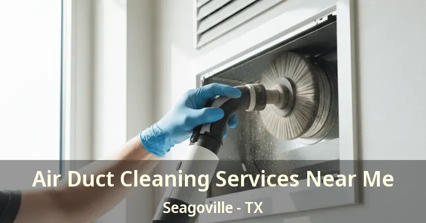 Air Duct Cleaning Services Near Me Seagoville - TX Air Duct Cleaning Services Near Me Seagoville - TX