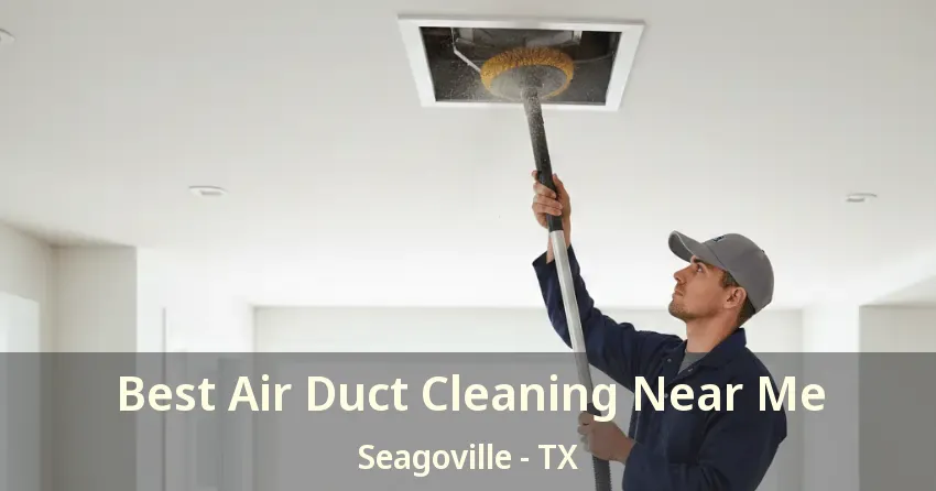 Best Air Duct Cleaning Near Me Seagoville - TX