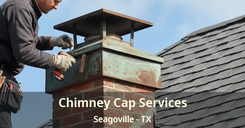 Chimney Cap Services Seagoville - TX