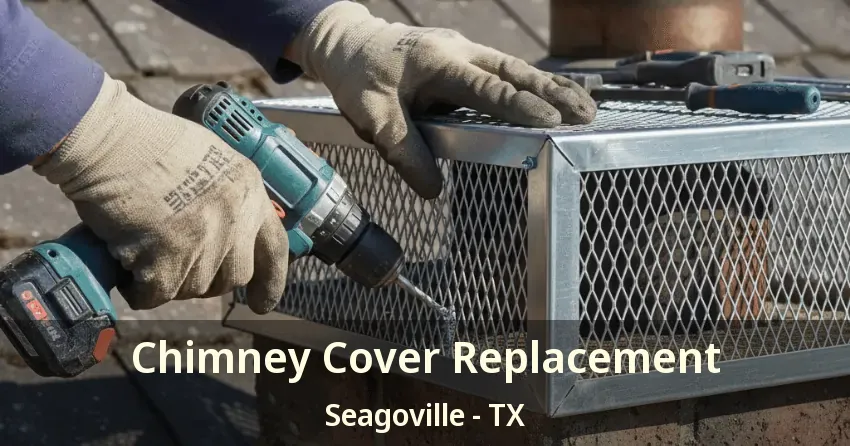 Chimney Cover Replacement Seagoville - TX