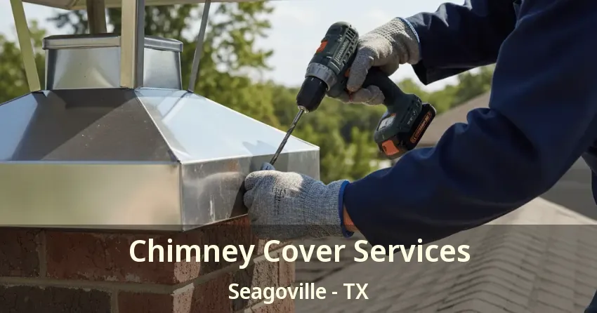 Chimney Cover Services Seagoville - TX