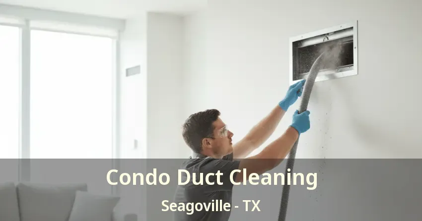 Condo Duct Cleaning Seagoville - TX