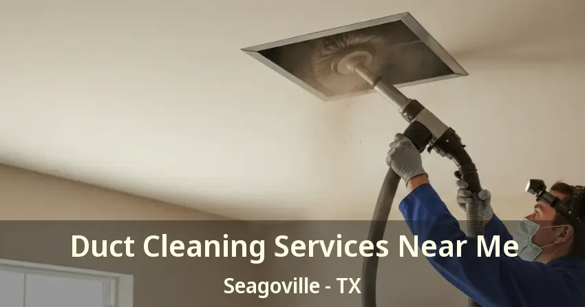 Duct Cleaning Services Near Me Seagoville - TX