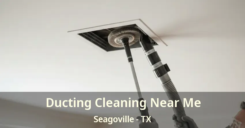 Ducting Cleaning Near Me Seagoville - TX
