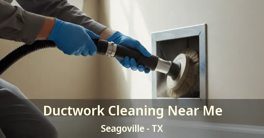 Ductwork Cleaning Near Me Seagoville - TX