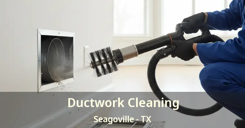 Ductwork Cleaning Seagoville - TX