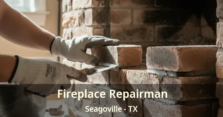 Fireplace Repairman Seagoville - TX