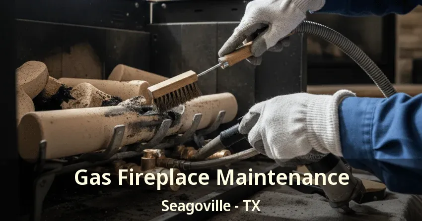 Gas Fireplace Maintenance Seagoville - TX