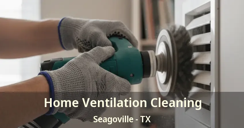 Home Ventilation Cleaning Seagoville - TX